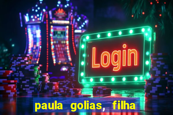 paula golias, filha de ronald golias